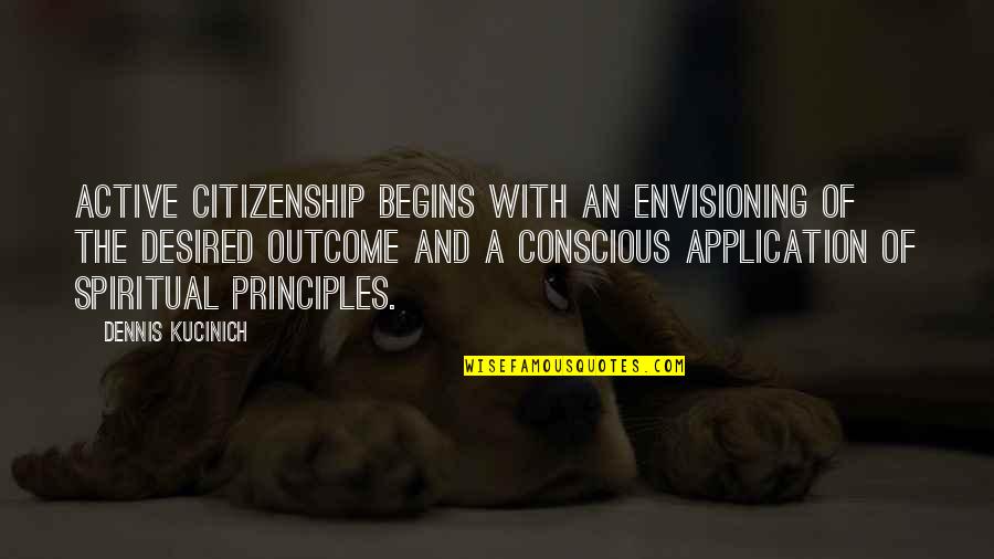 Tejada Baseball Quotes By Dennis Kucinich: Active citizenship begins with an envisioning of the