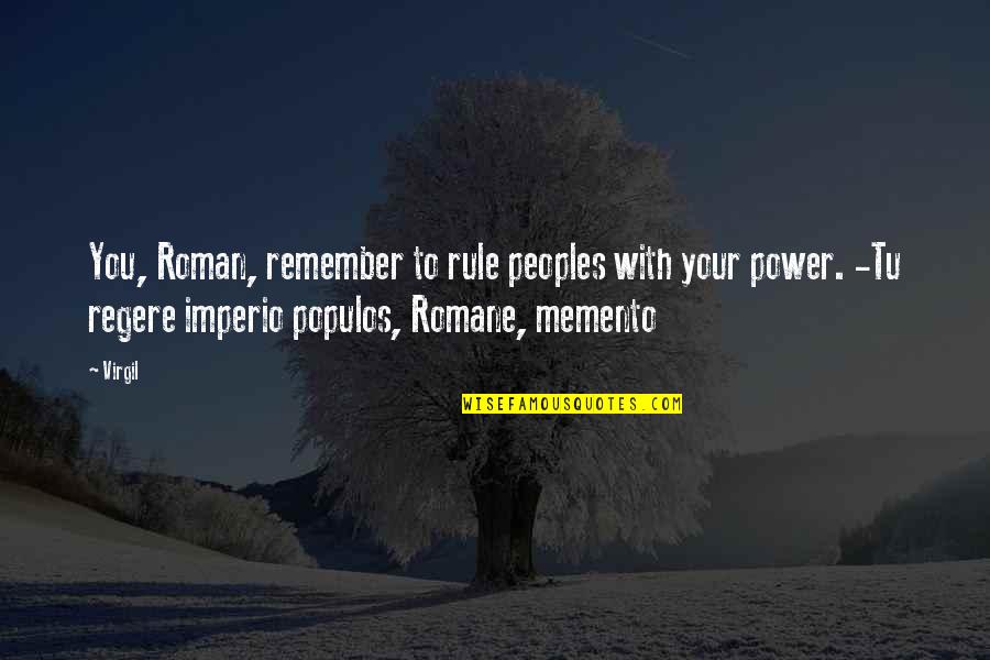 Tejas Patel Quotes By Virgil: You, Roman, remember to rule peoples with your