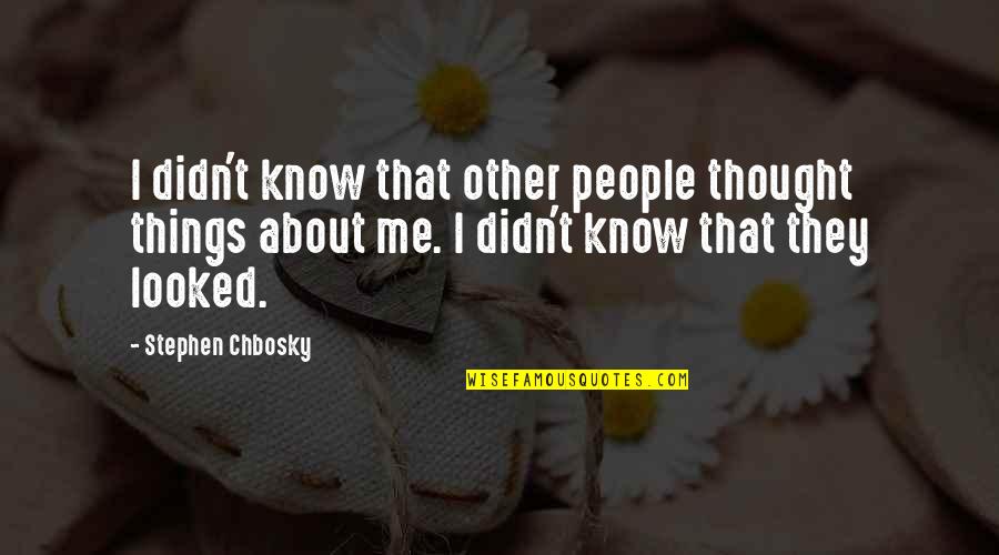 Tekkadan Quotes By Stephen Chbosky: I didn't know that other people thought things