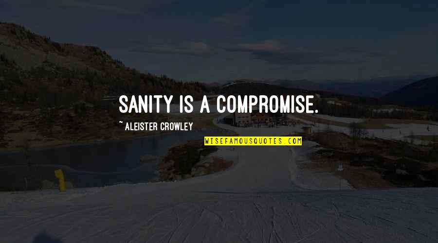 Tekken Yoshimitsu Quotes By Aleister Crowley: Sanity is a compromise.