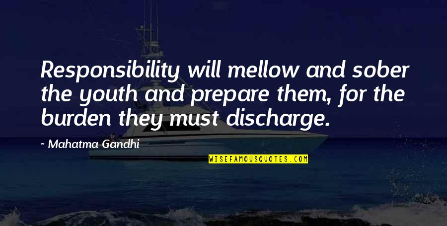 Tekort Engels Quotes By Mahatma Gandhi: Responsibility will mellow and sober the youth and