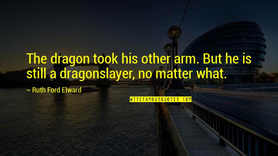 Telaga Sampireun Quotes By Ruth Ford Elward: The dragon took his other arm. But he