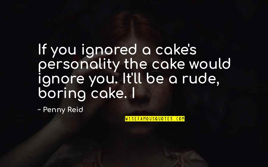 Telaga Sarangan Quotes By Penny Reid: If you ignored a cake's personality the cake