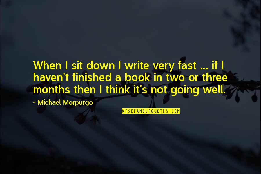 Telecommunications Week Quotes By Michael Morpurgo: When I sit down I write very fast