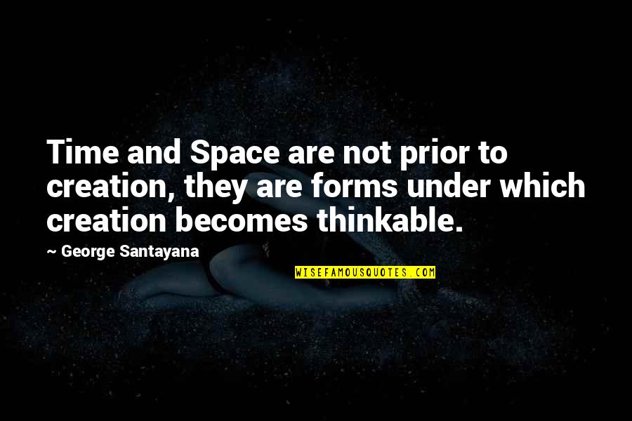 Telefonico Acento Quotes By George Santayana: Time and Space are not prior to creation,