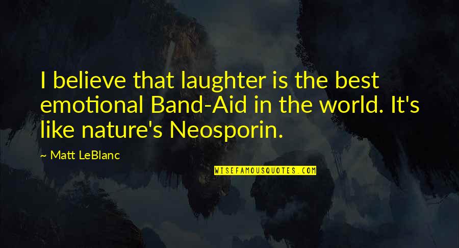 Telegraphed Quotes By Matt LeBlanc: I believe that laughter is the best emotional