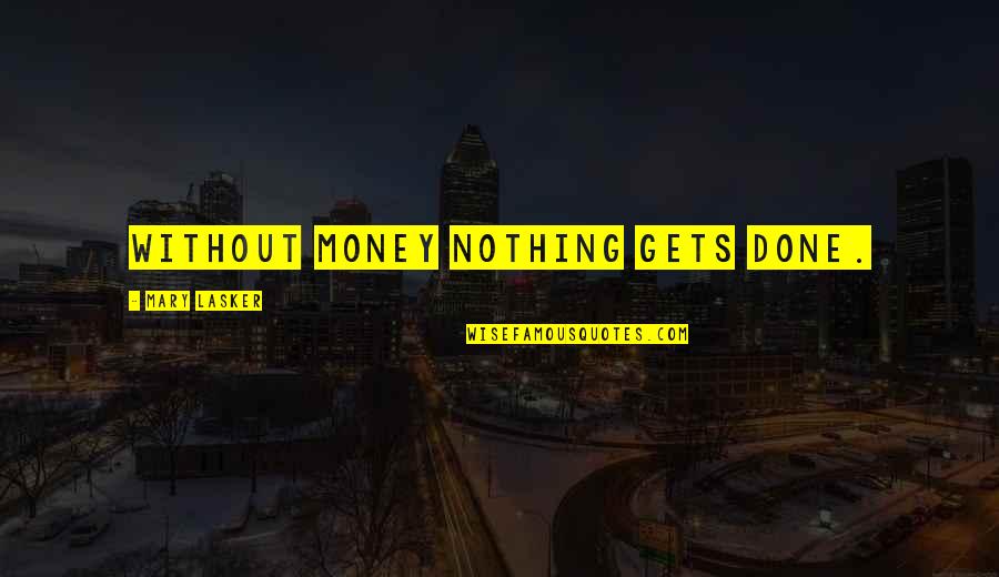 Telepan Quotes By Mary Lasker: Without money nothing gets done.