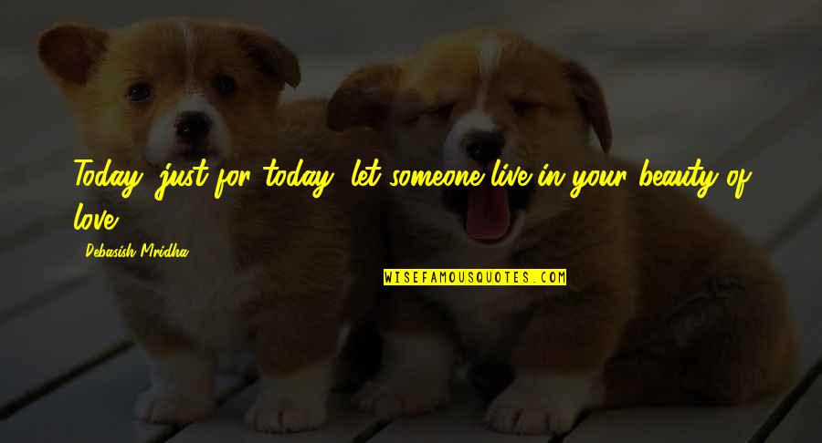 Teleprompters For Laptops Quotes By Debasish Mridha: Today, just for today, let someone live in