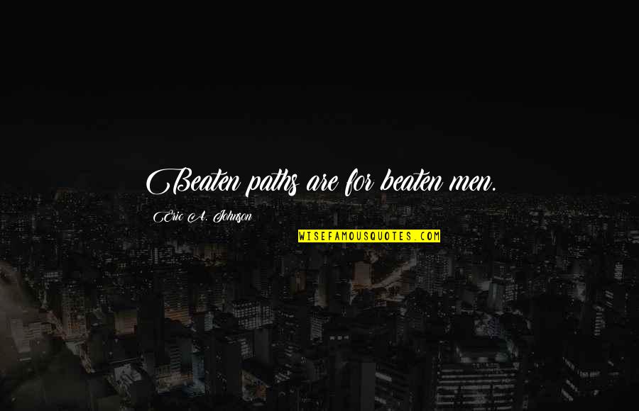 Televizor Emag Quotes By Eric A. Johnson: Beaten paths are for beaten men.