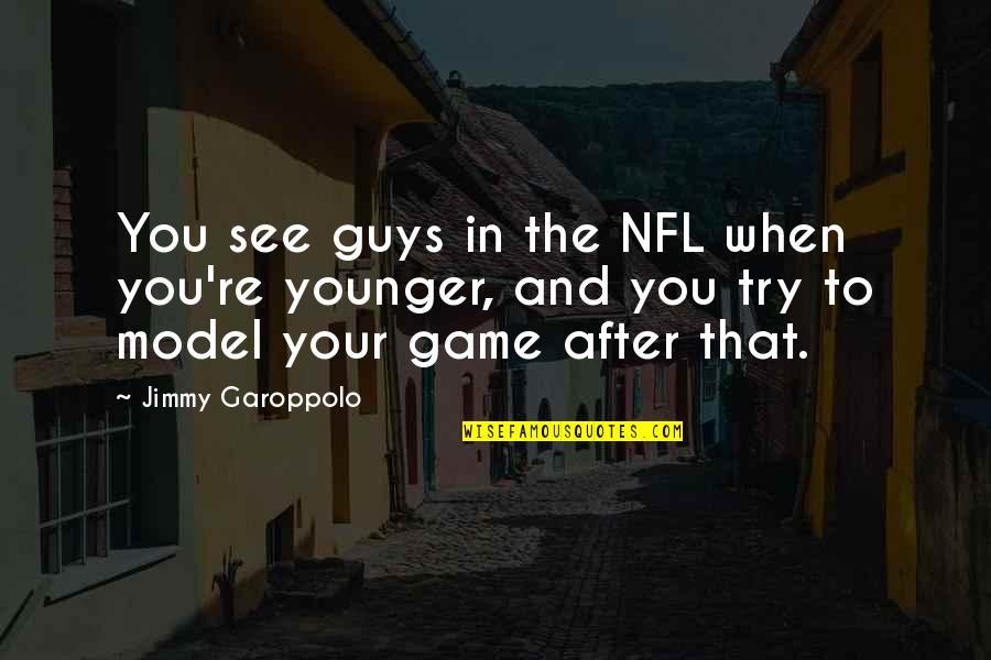 Televizor Emag Quotes By Jimmy Garoppolo: You see guys in the NFL when you're