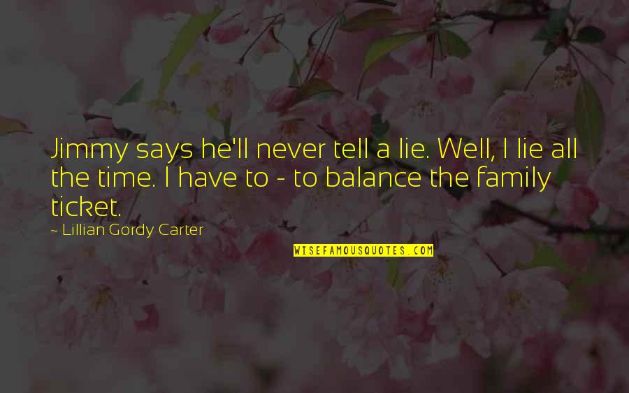 Tell A Lie Quotes By Lillian Gordy Carter: Jimmy says he'll never tell a lie. Well,