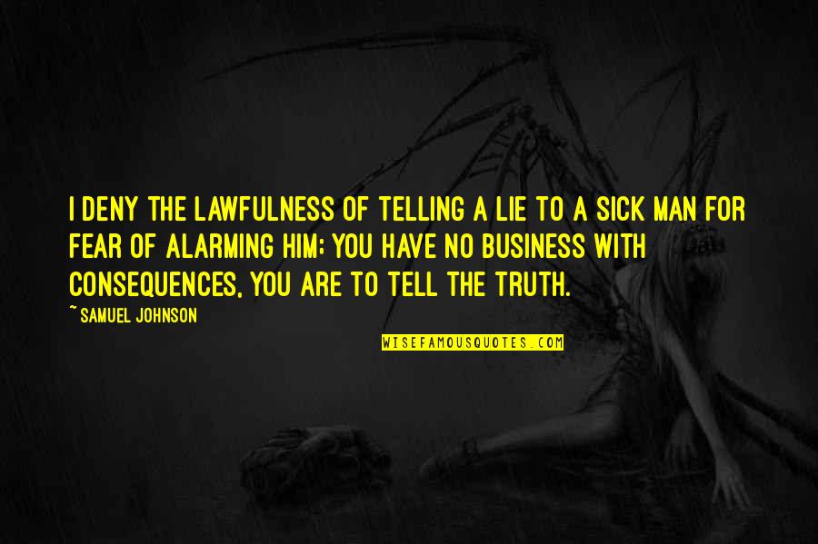 Tell A Lie Quotes By Samuel Johnson: I deny the lawfulness of telling a lie