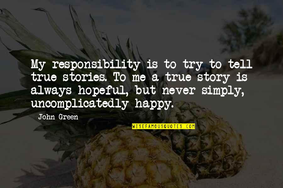 Tell John Quotes By John Green: My responsibility is to try to tell true