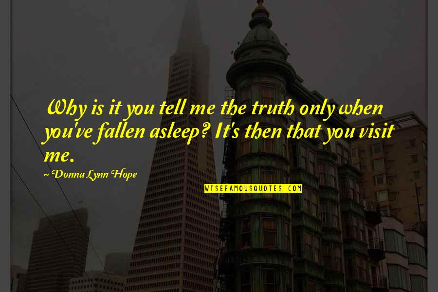 Tell Me The Truth Quotes By Donna Lynn Hope: Why is it you tell me the truth