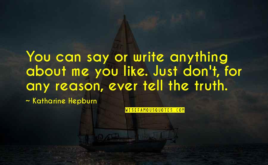 Tell Me The Truth Quotes By Katharine Hepburn: You can say or write anything about me