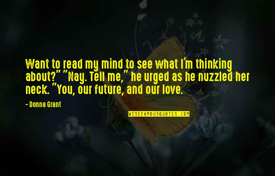 Tell Me You Love Quotes By Donna Grant: Want to read my mind to see what