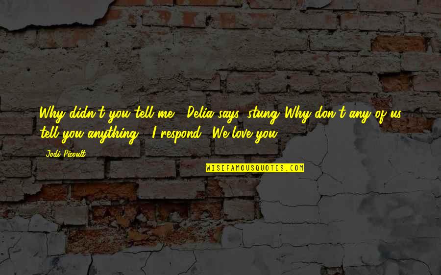 Tell Me You Love Quotes By Jodi Picoult: Why didn't you tell me?" Delia says, stung."Why