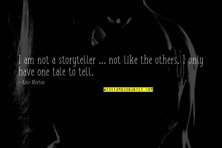 Tell Tale Quotes By Kate Morton: I am not a storyteller ... not like