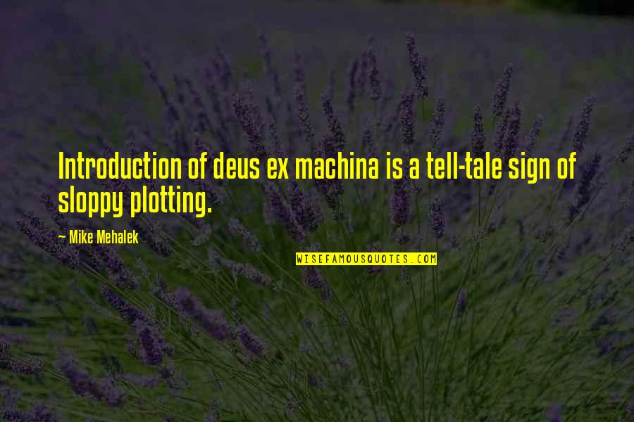 Tell Tale Quotes By Mike Mehalek: Introduction of deus ex machina is a tell-tale