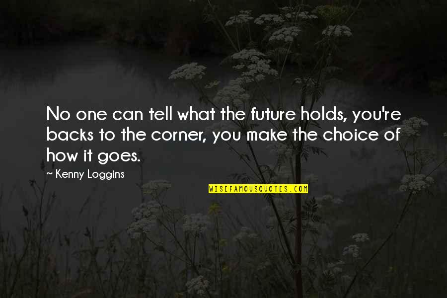 Tell The Future Quotes By Kenny Loggins: No one can tell what the future holds,