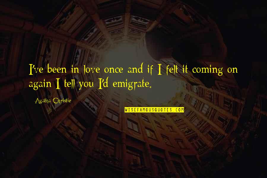 Tell You I Love You Quotes By Agatha Christie: I've been in love once and if I