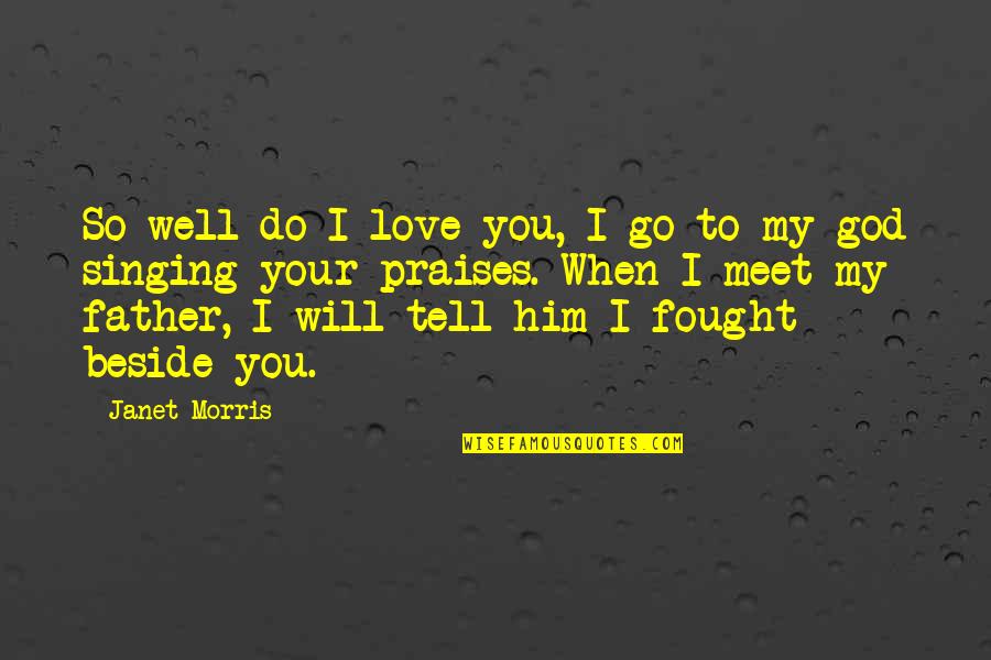 Tell You I Love You Quotes By Janet Morris: So well do I love you, I go