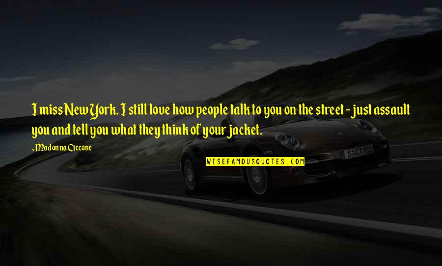 Tell You I Love You Quotes By Madonna Ciccone: I miss New York. I still love how