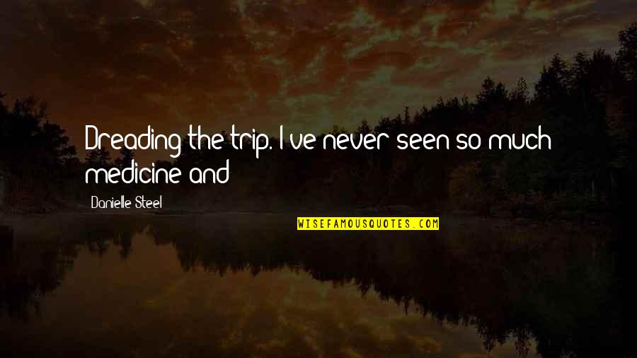 Telling Someone How Special They Are To You Quotes By Danielle Steel: Dreading the trip. I've never seen so much