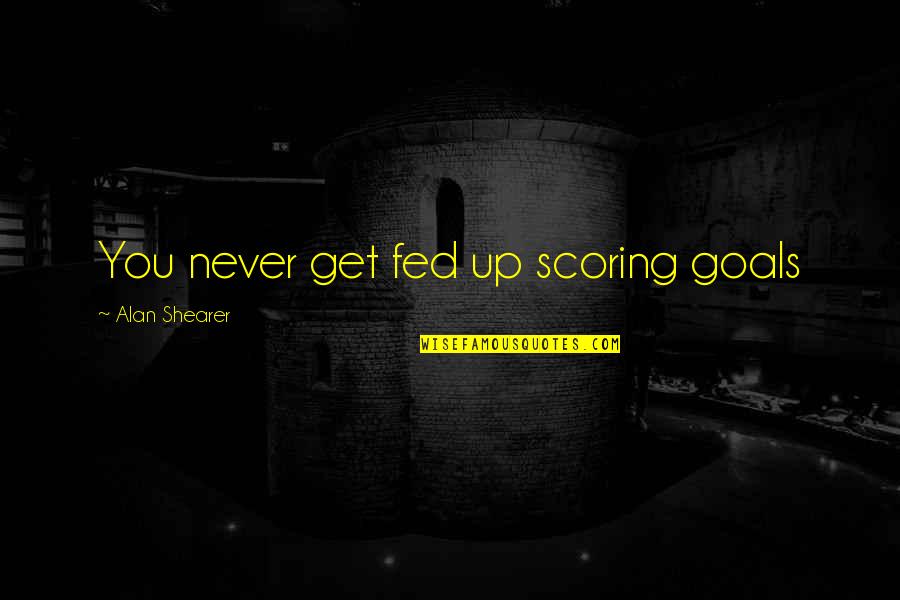 Telling Tales Quotes By Alan Shearer: You never get fed up scoring goals