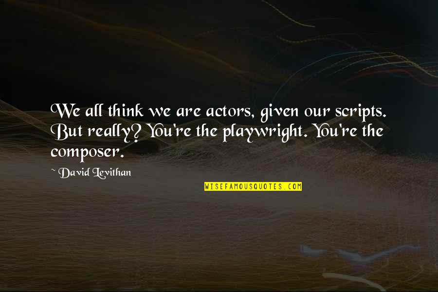 Telling Tales Quotes By David Levithan: We all think we are actors, given our