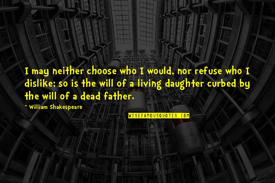 Telsizi Kim Quotes By William Shakespeare: I may neither choose who I would, nor