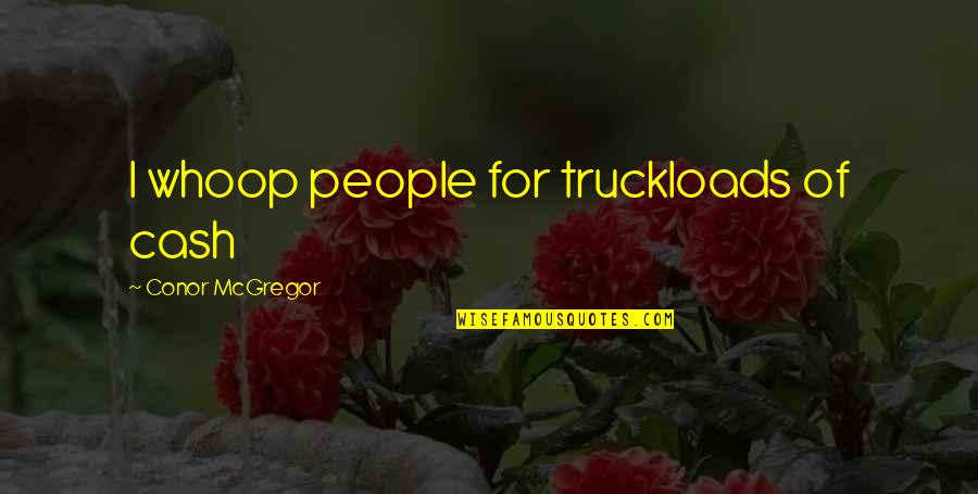 Telugu Spiritual Quotes By Conor McGregor: I whoop people for truckloads of cash