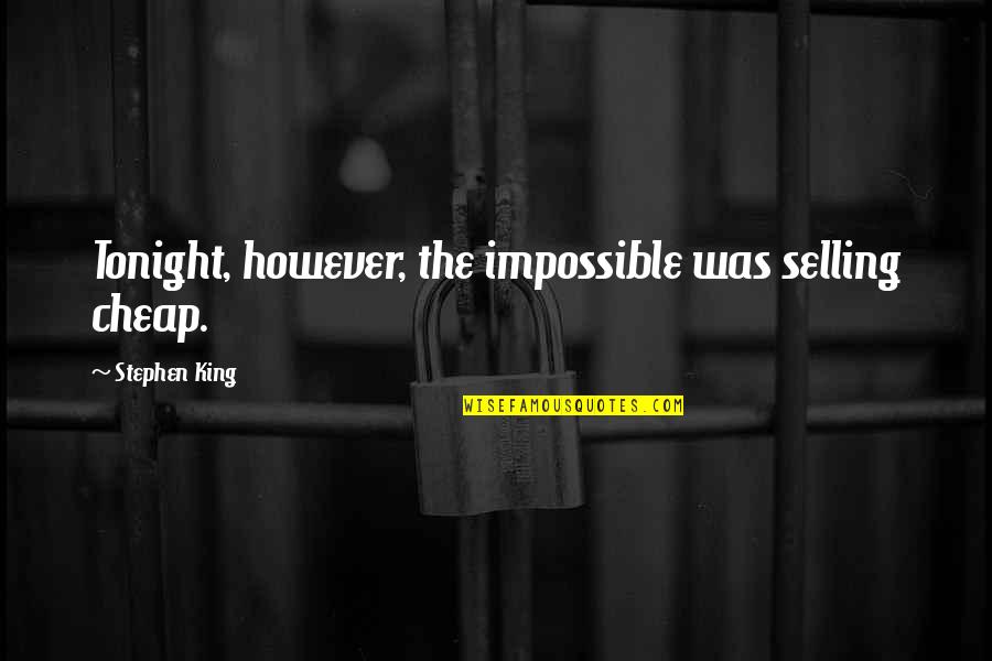 Tema Okun Quotes By Stephen King: Tonight, however, the impossible was selling cheap.