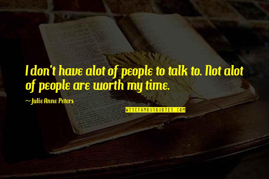 Tematika Quotes By Julie Anne Peters: I don't have alot of people to talk