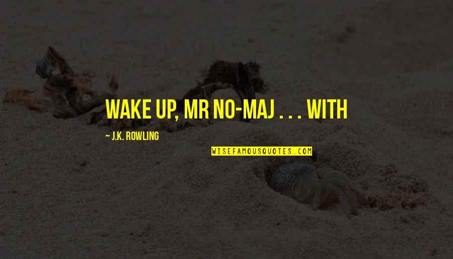 Temerline Quotes By J.K. Rowling: Wake up, Mr No-Maj . . . With