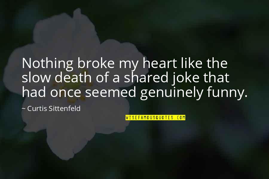 Temirlan Blaevs Birthday Quotes By Curtis Sittenfeld: Nothing broke my heart like the slow death