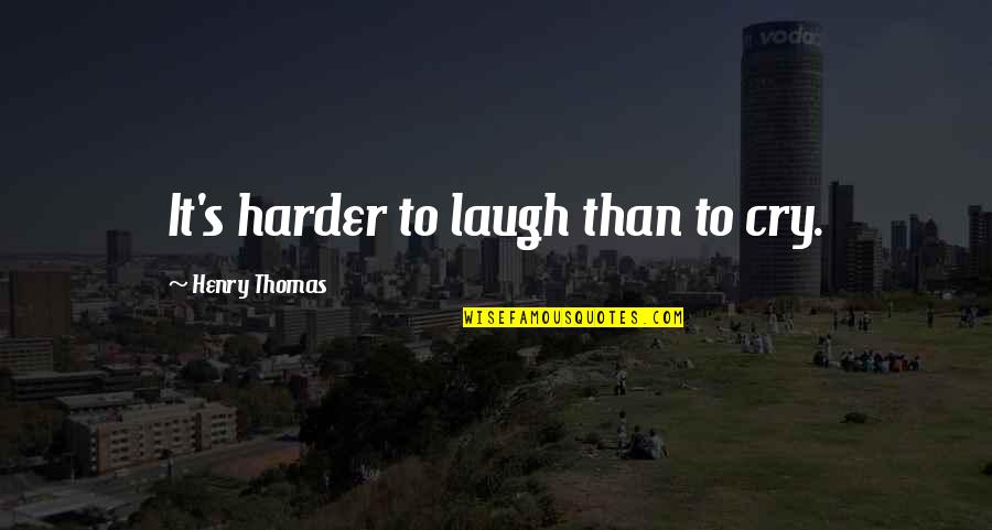 Temirlan Blaevs Birthday Quotes By Henry Thomas: It's harder to laugh than to cry.