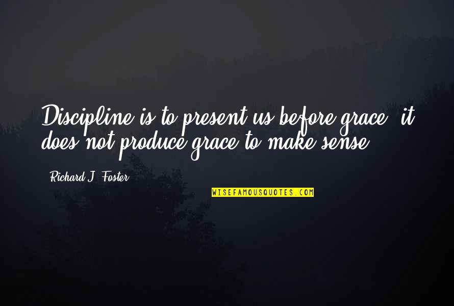 Temirlan Blaevs Birthday Quotes By Richard J. Foster: Discipline is to present us before grace, it