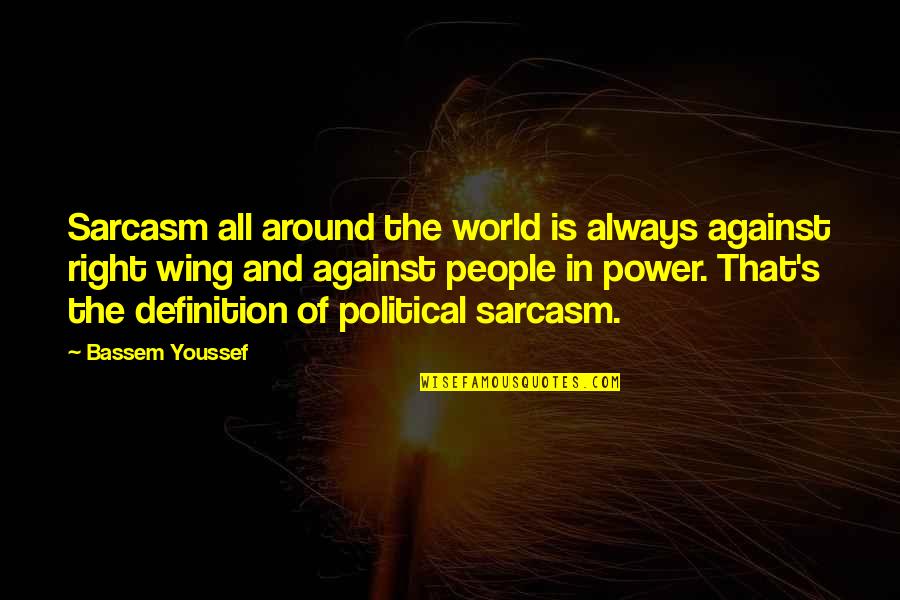 Temmel Custom Quotes By Bassem Youssef: Sarcasm all around the world is always against