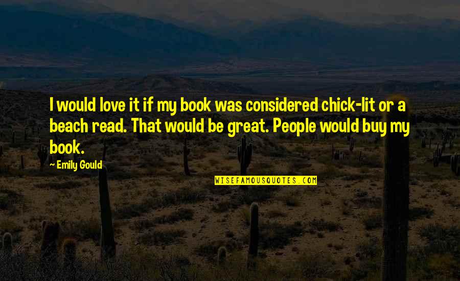 Temmink Quotes By Emily Gould: I would love it if my book was