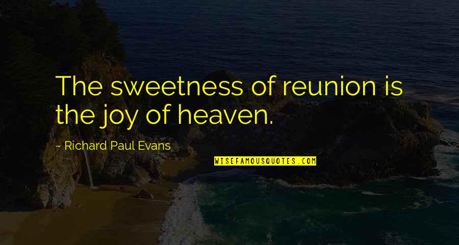 Temolo Quotes By Richard Paul Evans: The sweetness of reunion is the joy of