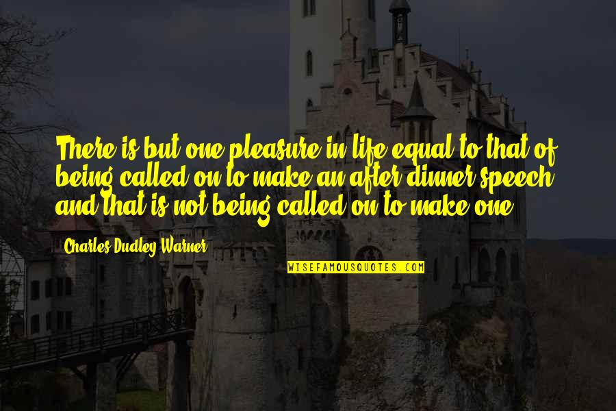 Temperaments Personality Quotes By Charles Dudley Warner: There is but one pleasure in life equal