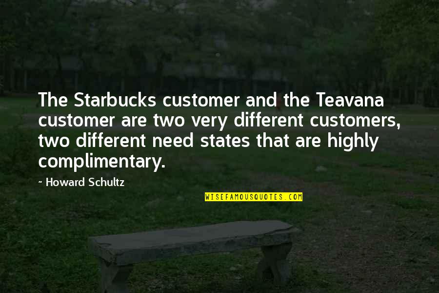 Temporal Determinism Quotes By Howard Schultz: The Starbucks customer and the Teavana customer are