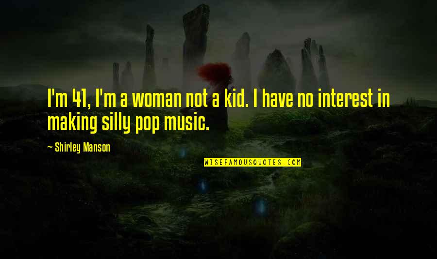 Temps Quotes By Shirley Manson: I'm 41, I'm a woman not a kid.