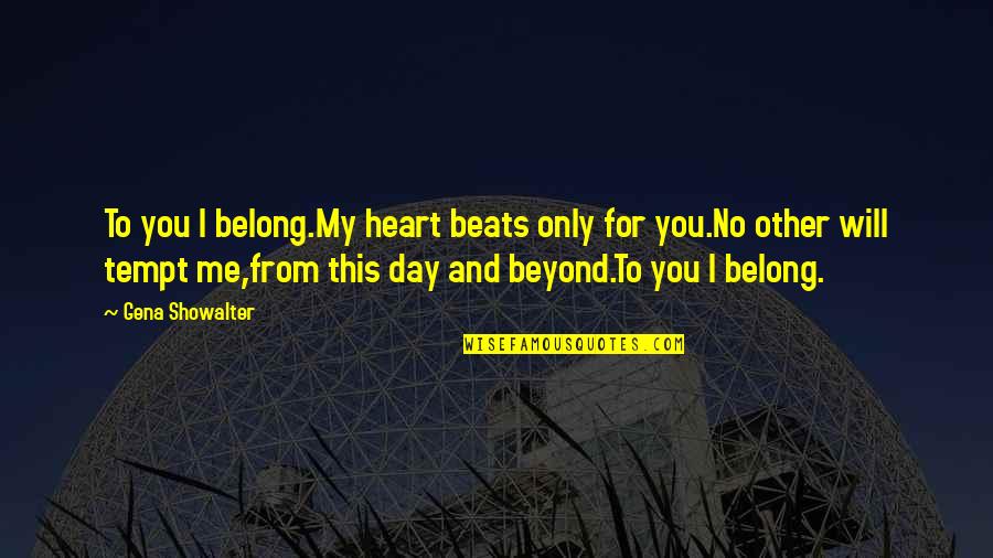 Tempt Me Quotes By Gena Showalter: To you I belong.My heart beats only for