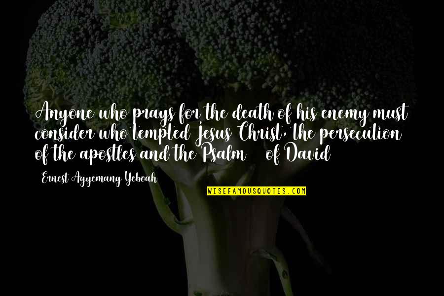 Temptations Quotes And Quotes By Ernest Agyemang Yeboah: Anyone who prays for the death of his