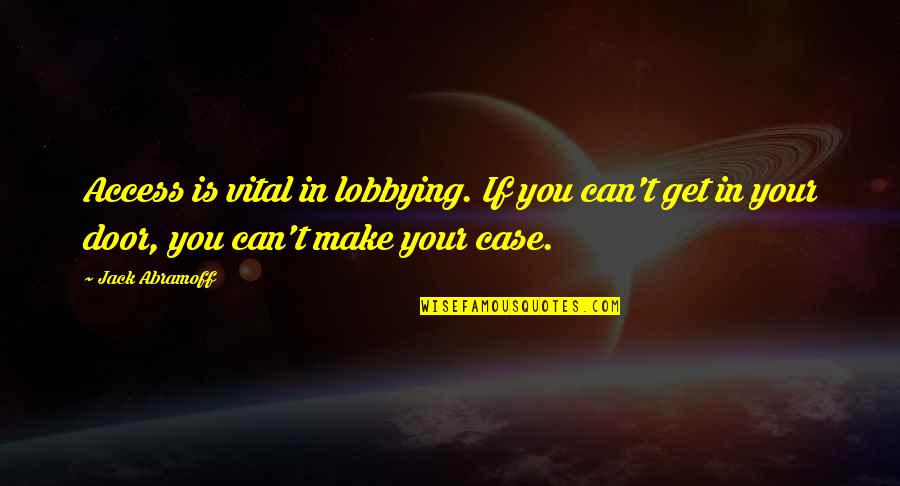 Temptations Quotes And Quotes By Jack Abramoff: Access is vital in lobbying. If you can't