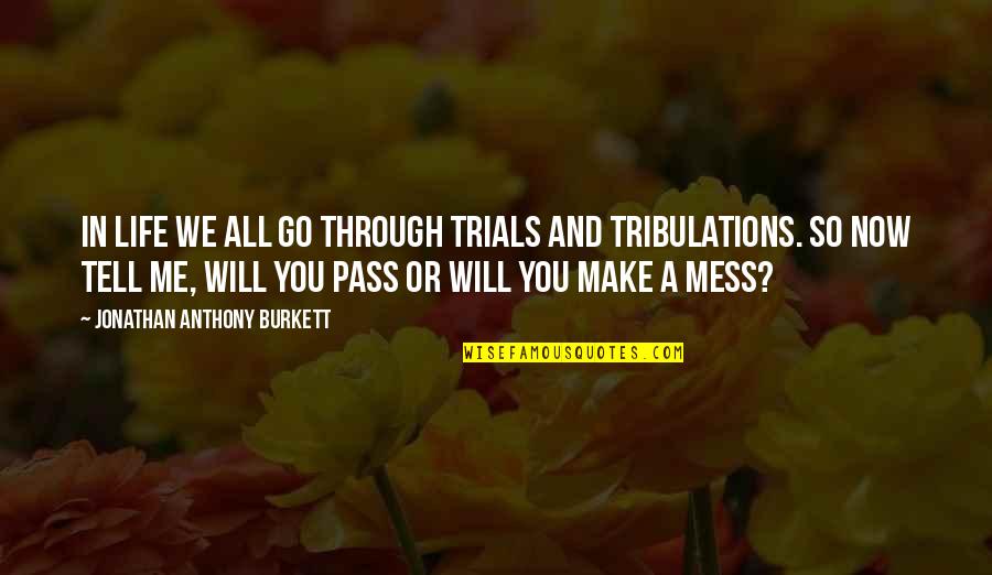 Temptations Quotes And Quotes By Jonathan Anthony Burkett: In life we all go through trials and