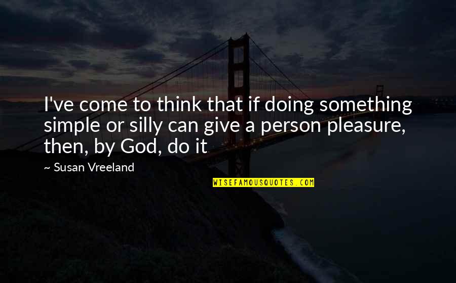 Temptations Quotes And Quotes By Susan Vreeland: I've come to think that if doing something