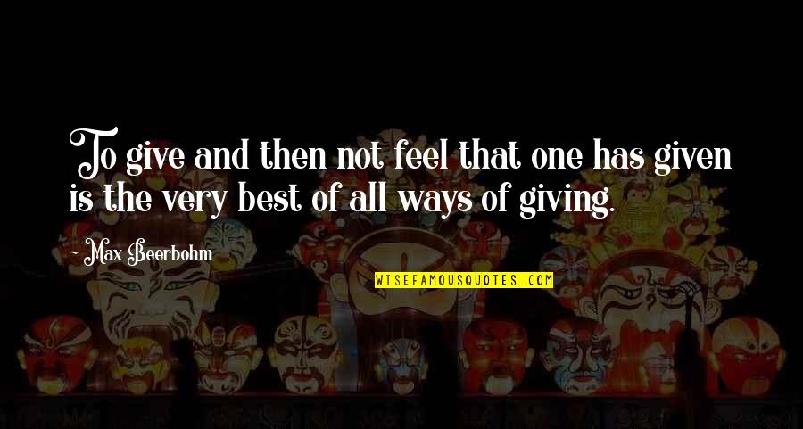 Temptingly Synonyms Quotes By Max Beerbohm: To give and then not feel that one